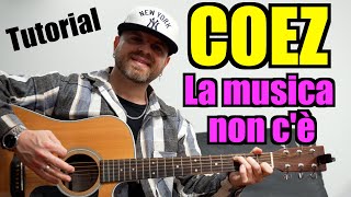 Coez  La Musica Non Cè  Tutorial Chitarra [upl. by Kenimod]