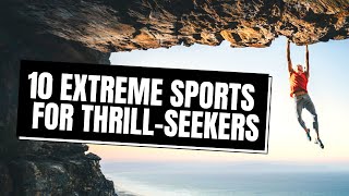 10 Most EXTREME Sports for Adrenaline Junkies [upl. by Yentroc]