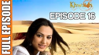 Khwaish  Episode 16 Pakistani Show [upl. by Tail591]