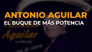 Antonio Aguilar  El Buque de Más Potencia Audio Oficial [upl. by Haidabo]