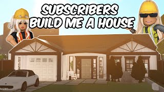 Letting My SUBSCRIBERS Build Me A HOUSE In BLOXBURG [upl. by Attenahs]