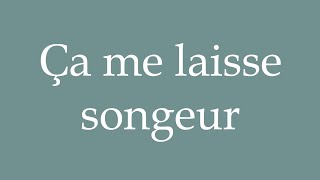 How to Pronounce Ça me laisse songeur It leaves me pensive Correctly in French [upl. by Nostets]