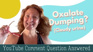 Oxalates and Cloudy Urine YouTube Question Answered [upl. by Grand20]