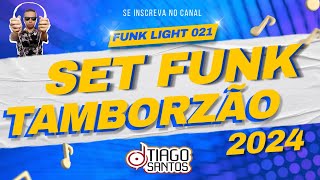 SET FUNK LIGHT 021 2023 2024 🔥TAMBORZÃO🔥 DJ TIAGO SANTOS [upl. by Samella]