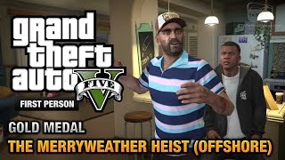 GTA 5  Mission 32  The Merryweather Heist Offshore First Person Gold Medal Guide  PS4 [upl. by Ahcmis]