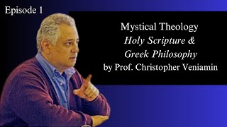 Episode 1 Holy Scripture amp Greek Philosophy quotMystical Theologyquot with Prof Christopher Veniamin [upl. by Eahcim984]