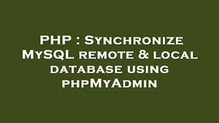 PHP  Synchronize MySQL remote amp local database using phpMyAdmin [upl. by Izawa]