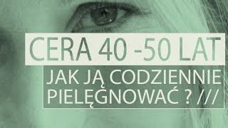 Pielęgnacja cery w wieku 40  50 lat [upl. by Yevrah753]