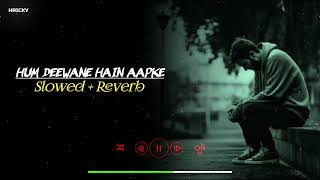 Hum Deewane Hain Aapke  Slowed  Reverb  Lofi Song  Trending Lofi Song  RH LOFI [upl. by O'Connell]