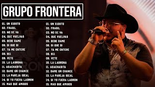 Grupo Frontera Mix 2023 Las 15 Mejores Canciones de Grupo Frontera Grupo Frontera Álbum Completo [upl. by Hume]