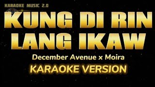 KUNG DI RIN LANG IKAW  DECEMBER AVENUE X MOIRA KARAOKE VERSION [upl. by Alledi862]