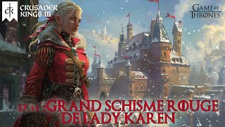 Le Grand Schisme Rouge de Lady Karen 11∞ Crusader Kings 3  A Game of Thrones mod [upl. by Onaicram]