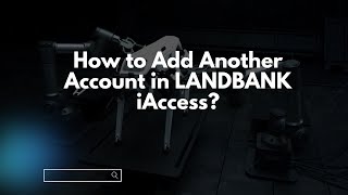 How to Add Another Account in LANDBANK iAccess [upl. by Ailesor]