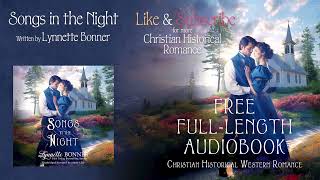 Songs in the Night by Lynnette Bonner A Full Length Christian Historical Western Romance Audiobook [upl. by Acinhoj]