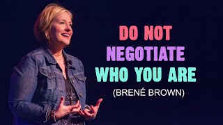 Do Not Negotiate Who You Are  Brené Brown  Motivational Video  Must Watch [upl. by Gaelan]