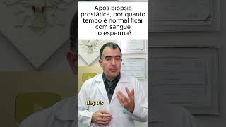 Após biópsia prostática por quanto tempo é normal ficar com sangue no esperma [upl. by Dlonyer629]