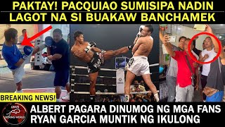 Paktay Na Pacquiao SUMISIPA nadin Humanda Na Si Buakaw Banchamek Pagara DinumogRyan Garcia Muntik [upl. by Llertnov649]