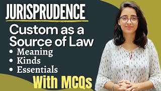 Jurisprudence  Custom as a Source Of Law  Meaning Definitions Kinds and Essentials  WITH MCQs [upl. by Eydie]