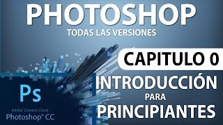 Curso Photoshop  Capitulo 0 Introducción para Principiantes [upl. by Faustina652]