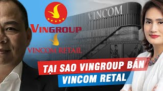 Lý Do Thực Sự Khiến Vingroup Thoái Vốn Tại Vincom Retail [upl. by Eivol855]