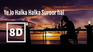 Yeh Jo Halka Halka Suroor Hai New song 8d audio Sad song [upl. by Bluh]