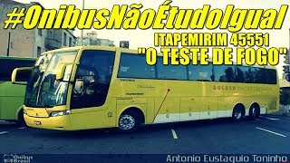 OnibusNãoÉtudoIgual  ITAPEMIRIM 45551 quotO TESTE DE FOGOquot [upl. by Xyla794]