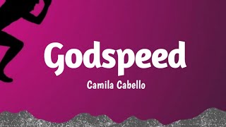 Camila Cabello  GODSPEED Lyrics Best Version [upl. by Fitz]