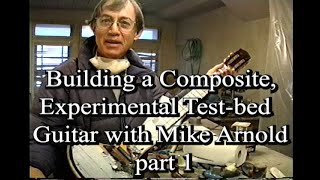 Building a Composite Testbed Experimental Guitar with Mike Arnold part1 [upl. by Ahsitak]