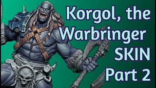 Korgol the Warbringer Skin PART 2  Flesh of Gods [upl. by Lalitta]