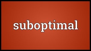 Suboptimal Meaning [upl. by Godfrey397]