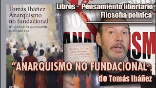 LIBROS PENSAMIENTO LIBERTARIO quotANARQUISMO NO FUNDACIONALquot de Tomás Ibáñez [upl. by Neelhtakyram692]