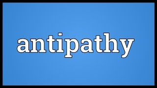 Antipathy Meaning [upl. by Marguerita]