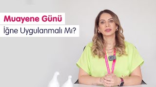 Muayene Günü İğne Uygulanmalı Mı  Bahçeci Tüp Bebek [upl. by Dopp]