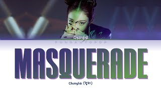 CHUNGHA 청하 quot Masquerade quot Lyrics ColorCodedENGHANROM가사 [upl. by Henig481]