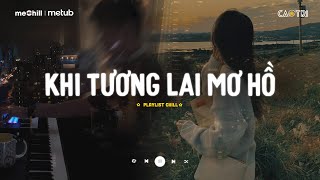 Khi Tương Lai Mơ Hồ Đầy Ô Trống Lê Bảo Bình  Nơi Vực Nơi Trời Lofi  Mixtape Lofi CaoTri Mix Buồn [upl. by Nit]