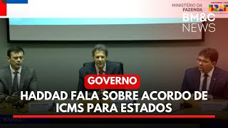 HADDAD FALA SOBRE ACORDO DE ICMS PARA ESTADOS [upl. by Xanthus]