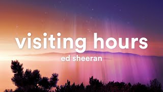 Ed Sheeran  Visiting Hours Lyrics [upl. by Florina]