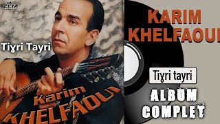 Karim Khelfaoui  Tiɣri tayri Album Complet [upl. by Adnot]