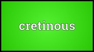 Cretinous Meaning [upl. by Cortie]