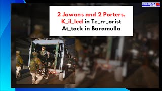 Two Jawans and Two Porters Killed in Terrorist Attack in Baramulla [upl. by Attenohs]