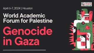 Genocide in Gaza World Academic Forum for Palestine Day One April 6 [upl. by Caruso509]