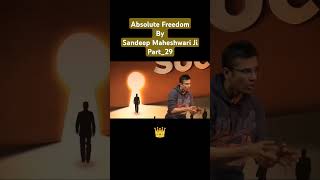 Absolute Freedom By Sandeep Maheshwari Ji Part28 inspiration motivation shorts shortvideo [upl. by Docia]