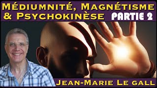 « Médiumnité Magnétisme amp Psychokinèse » Part2 avec JeanMarie Le Gall [upl. by Asyen]