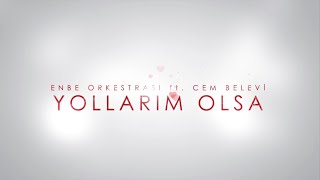 Enbe Orkestrası ft Cem Belevi  Yollarım Olsa Lyric Video [upl. by Atsirc735]