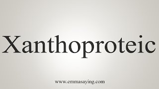 How To Say Xanthoproteic [upl. by Ennaillek]