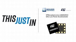 STMicroelectronics LIS2DUXS12 Ultra LowPower Accelerometer This Just In  Mouser Electronics [upl. by Cherish]