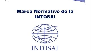 Módulo IV  Marco Normativo de la INTOSAI [upl. by Nuahsyar293]