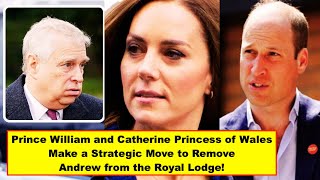 William and Catherine Princess of Wales Make a Strategic Move to Remove Andrew from the Royal Lodge [upl. by Uhej]