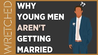 Why Young Men Arent Getting Married  WRETCHED [upl. by Aneeram]