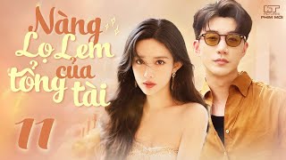 NÀNG LỌ LEM CỦA TỔNG TÀI  Tập 11 Lồng Tiếng Trọn Bộ Siêu Phẩm Tổng Tài Ngôn Tình Hot Nhất 2023 [upl. by Branscum]